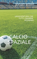 CALCIO SPAZIALE: un'avventura che tutti i bambini sognano (Italian Edition) B0GJ6LSZ8K Book Cover
