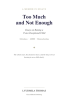 Too Much and Not Enough: Essays on Raising a Twice-Exceptional Child B0H6LVY116 Book Cover