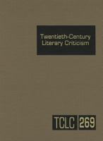 Twentieth-Century Literary Criticism, Volume 269 1414484453 Book Cover