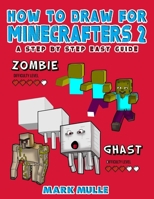 How to Draw for Minecrafters: A Step by Step Guide: (An Unofficial Minecraft Book) 1975873521 Book Cover