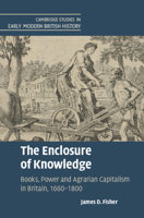 The Enclosure of Knowledge: Books, Power and Agrarian Capitalism in Britain, 1660–1800 1316517985 Book Cover