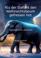 Als der Elefant den Weihnachtsbaum gefressen hat: eine Weihnachts-Geschichte 3347720148 Book Cover