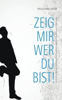 Zeig mir, wer Du bist!: Wie Du Deine Beziehung entwickeln, Krisen überwinden und eine erfüllte Partnerschaft leben kannst 3749494452 Book Cover