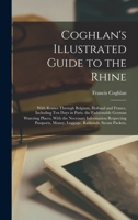 Coghlan's Illustrated Guide to the Rhine: With Routes Through Belgium, Holland and France, Including Ten Days in Paris. the Fashionable German Watering Places, With the Necessary Information Respectin 1018026940 Book Cover
