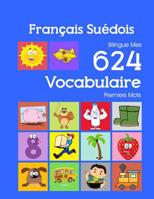 Fran�ais Su�dois Bilingue Mes 624 Vocabulaire Premiers Mots: Francais Suedois imagier essentiel dictionnaire ( French Swedish flashcards ) 1082327735 Book Cover