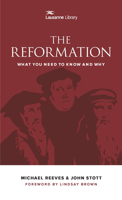 The Reformation: What You Need to Know and Why (Lausanne Library) 1683070275 Book Cover