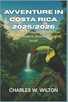 Avventure in Costa Rica 2025/2026: Pianifica il tuo viaggio perfetto con consigli di esperti, itinerari e segreti locali (Italian Edition) B0FNRPSH6M Book Cover