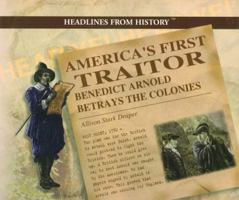 America's First Traitor: Benedict Arnold Betrays the Colonies 0823956733 Book Cover