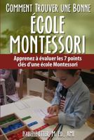 Comment Trouver une Bonne Ecole Montessori: Apprenez � �valuer les 7 points cl�s d'une �cole Montessori 1496034651 Book Cover