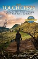 The Touch Crisis: Navigating the Tricky Terrain of Bringing Healthy Touch Back to Our Culture B08FXD8VY1 Book Cover