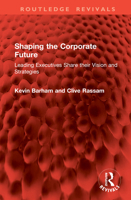 Shaping the Corporate Future: Leading Executives Share their Vision and Strategies (Routledge Revivals) 104100463X Book Cover