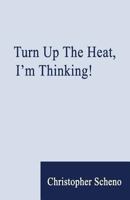 Turn Up the Heat, I'm Thinking! 1618635484 Book Cover