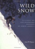 Wild Snow: 54 Classic Ski and Snowboard Descents of North America (American Alpine Book Series) 0930410815 Book Cover