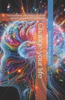 Change your life: The book that will change your life and the way you see your path. B0DH6RF45V Book Cover