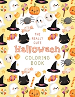 The Really Cute Halloween Coloring Book: A Colouring Book for Toddlers - Not Scary - 125 pages with 61 Illustrations - 8.5 x 11 B08GLP42CN Book Cover