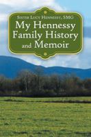 My Hennessy Family History and Memoir 1532055390 Book Cover
