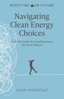 Resetting Our Future - Navigating Clean Energy Choices: A Clear Guide for Small Business Decision-Makers 1917704011 Book Cover