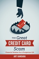 The Great Credit Card Scam: Financial Wisdom for a Prosperous Life 1667871218 Book Cover