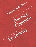 The New Creature: Be Seeking B0BCRZSGNR Book Cover