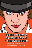 Quizzes And Facts Collection Book Of A Clockwork Orange: Things You Might Have Known About The Film null Book Cover