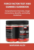 Force Factor Test X180 Gummies Guidebook: Comprehensive Overview, Usage Instructions, Benefits, and Safety Guidelines B0FSZW273L Book Cover