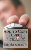 Add to Cart Tuneup: Optimize Your Web Store to Maximize Sales 1494821524 Book Cover
