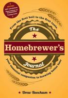 The Homebrewer's Journal: From the First Boil to the First Taste, Your Essential Companion to Brewing Better Beer 1440561451 Book Cover