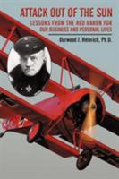 Attack Out of the Sun: Lessons from the Red Baron for Our Business and Personal Lives 1450257402 Book Cover