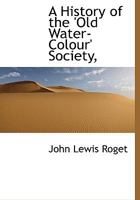 A History of the 'Old Water-Colour' Society, 1016783698 Book Cover