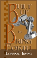 Built Up To Bring Forth B098DZRBBW Book Cover