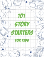 101 Story Starters for Kids: Illustrated Writing Prompts to Kick Your Imagination into High Gear, One-Page Prompts to Kick Your Imagination into High Gear B08QW83BT5 Book Cover
