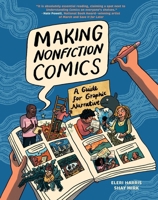 Making Nonfiction Comics: The Guide for Graphic Narrative 1419769278 Book Cover