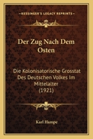 Der Zug Nach Dem Osten: Die Kolonisatorische Grosstat Des Deutschen Volkes Im Mittelalter 1160865108 Book Cover