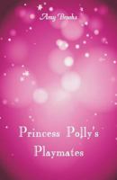 Princess Polly's Playmates 151698563X Book Cover