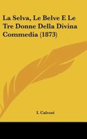 La Selva, Le Belve E Le Tre Donne Della Divina Commedia (1873) 1160140197 Book Cover