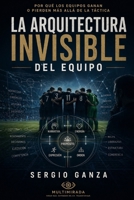 La Arquitectura Invisible del Equipo: Por qué los equipos ganan o pierden más allá de la táctica (Spanish Edition) B0GYJJM3YP Book Cover
