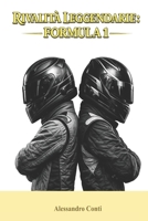 Rivalità Leggendarie: Formula 1: Duelli epici, tensioni estreme e battaglie che hanno segnato la storia (Italian Edition) B0GTVNMK6H Book Cover