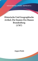 Historische Und Geographische Artikel, Die Staaten Des Hauses Brandenburg (1787) 116615887X Book Cover