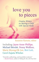 Love You to Pieces: Creative Writers on Raising a Child with SpecialNeeds 0807000302 Book Cover