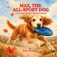 Max, The All-Sport Dog (Love My Critters Rescue Series) B0HG8NYL98 Book Cover