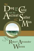 The Dog And The Child And The Ancient Sailor Man 1633916618 Book Cover