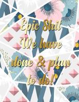 Epic Shit We Have Done & Plan To Do: A pretty and thoughtful bucket list journal for couples and partners with prompts. Space for 100 awesome bucket list accomplishments and adventures. 1074819225 Book Cover