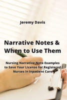 Narrative Notes & When to Use Them: Nursing Narrative Note Examples to Save Your License for Registered Nurses in Inpatient Care 953002763X Book Cover