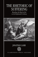 The Rhetoric of Suffering: Reading the Book of Job in the Eighteenth Century 0198182643 Book Cover