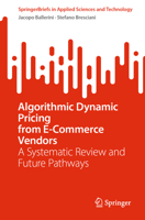 Algorithmic Dynamic Pricing from E-Commerce Vendors: A Systematic Review and Future Pathways (SpringerBriefs in Applied Sciences and Technology) 3032285585 Book Cover