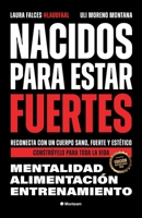 Nacidos para estar fuertes: Reconecta con un cuerpo sano, fuerte y estético. Constrúyelo para toda la vida. (Spanish Edition) 8409658992 Book Cover