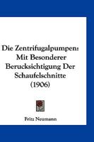 Die Zentrifugalpumpen: Mit Besonderer Beruc̈ksichtigung Der Schaufelschnitte (Classic Reprint) 1161139613 Book Cover