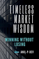 Timeless Market Wisdom: Winning Without Losing B0F2JDTQR8 Book Cover