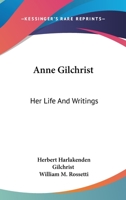 Anne Gilchrist, her life and writings. Edited by Herbert Harlakenden Gilchrist, with a prefatory notice by William Michael Rossetti 1162930772 Book Cover