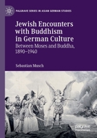 Jewish Encounters with Buddhism in German Culture: Between Moses and Buddha, 1890–1940 (Palgrave Series in Asian German Studies) 3030274683 Book Cover